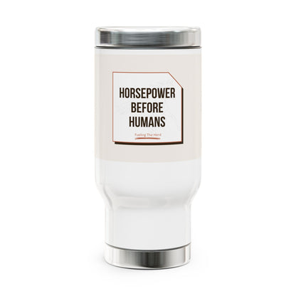 Horsepower Before Humans Stainless Steel Travel Mug — 14oz